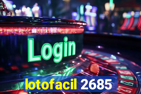 lotofacil 2685